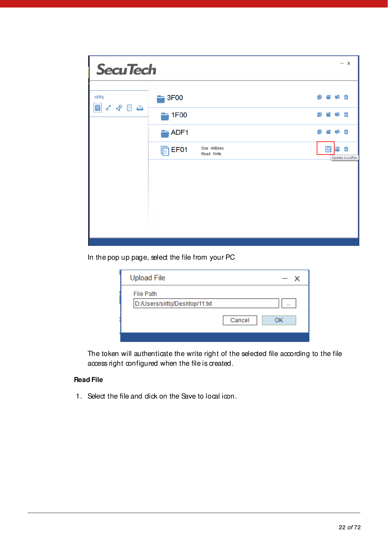            22 of 72   In the pop up page, select the file from you r PC  The token will authenticate the write right of the selected file according to the file access right configured when the file is created. Read File 1. Select the file and click on the Save to local icon. 