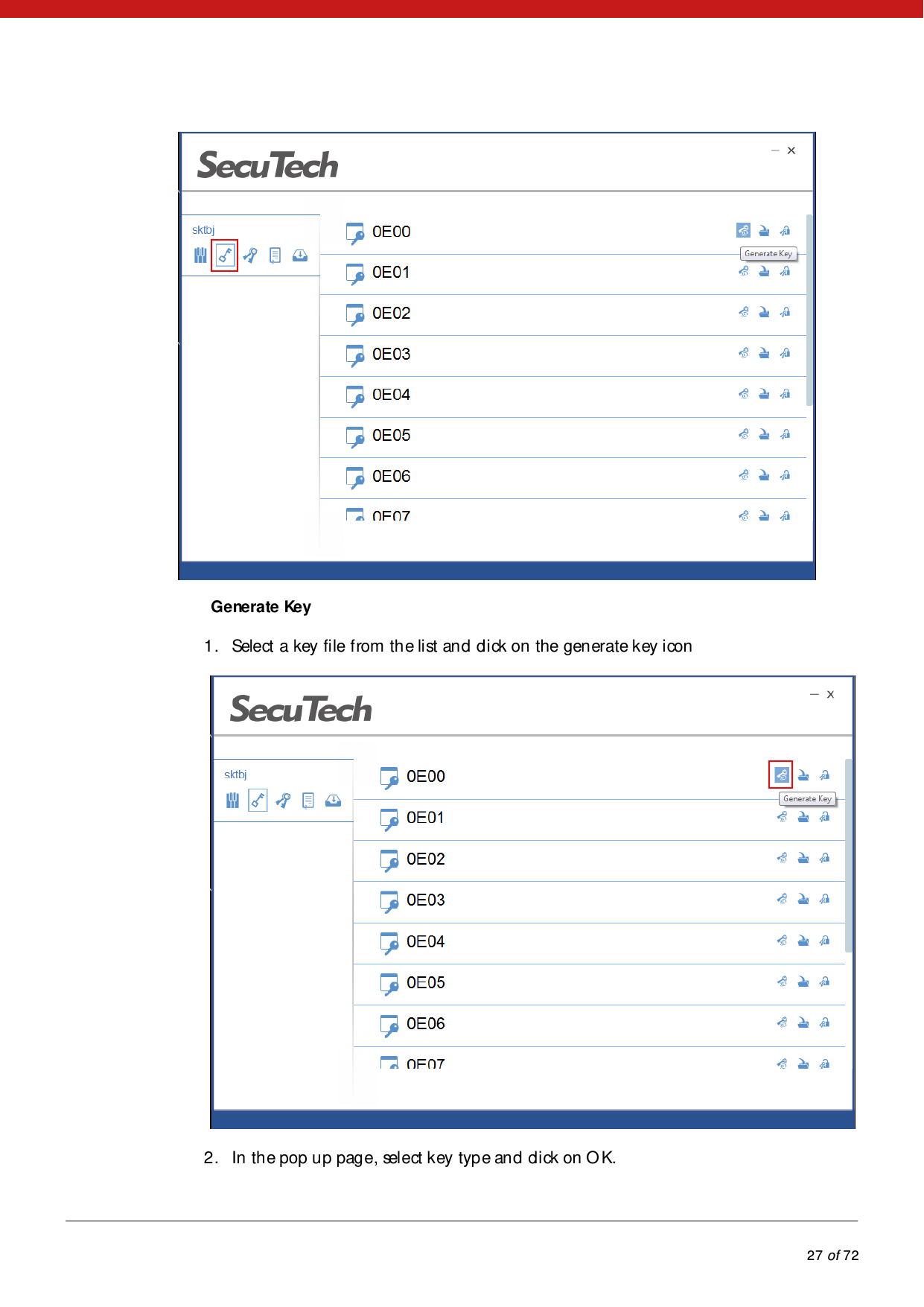            27 of 72   Generate Key 1. Select a key file from the list and click on the generate key icon  2. In the pop up page, select key type and click on OK. 