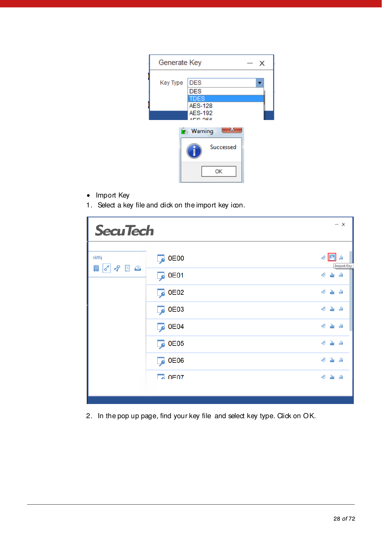            28 of 72    Import Key1. Select a key file and click on the import key icon. 2. In the pop up page, find your key file  and select key type. Click on OK. 