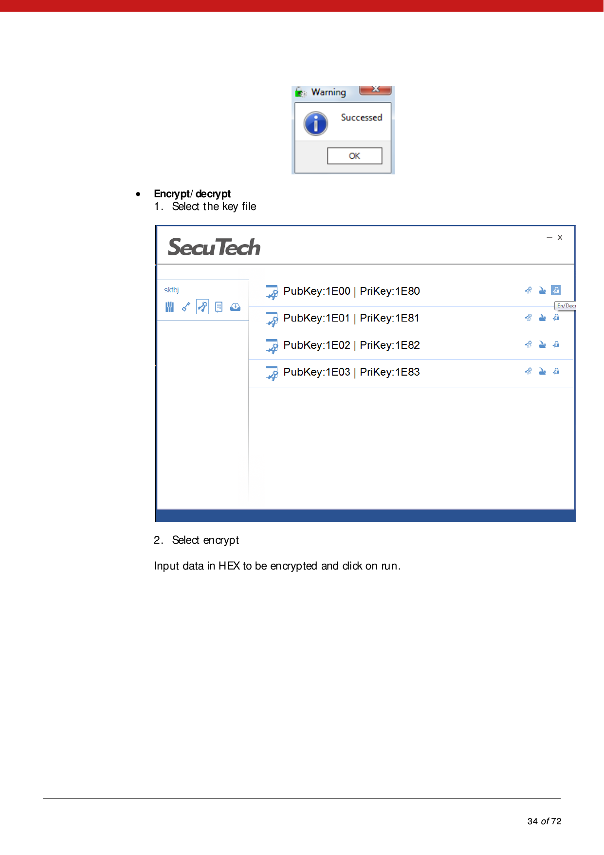            34 of 72    Encrypt/ decrypt 1. Select the key file  2. Select encrypt Input data in HEX to be encrypted and click on run.