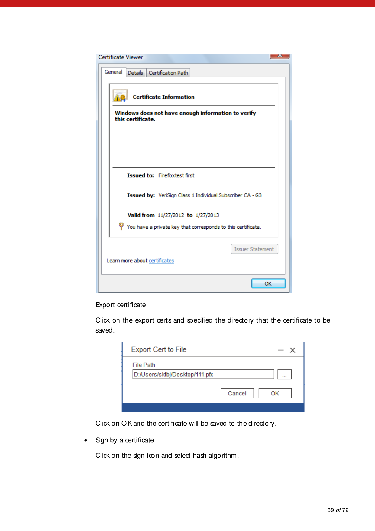            39 of 72   Expo rt  cert i fi cate Click on the export certs and specified the directory that the certificate to be saved.  Click on OK and the certificate will be saved to the directory.  Sign by a certificate Click on the sign icon and select hash algorithm. 