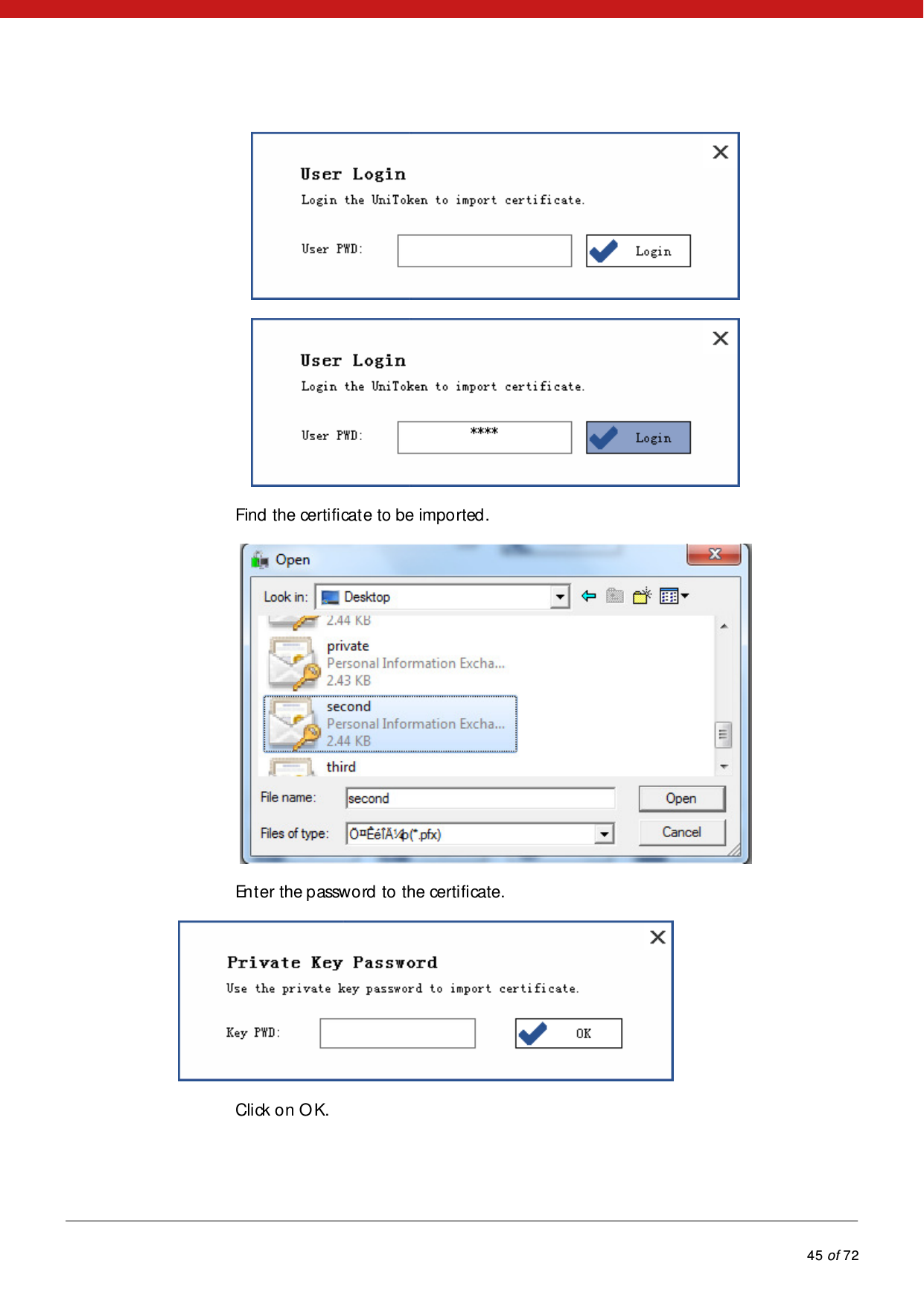            45 of 72    Find  the certi fi cat e to  be impo rted . Enter the password  to  the certi fi cate.  Click on OK. 