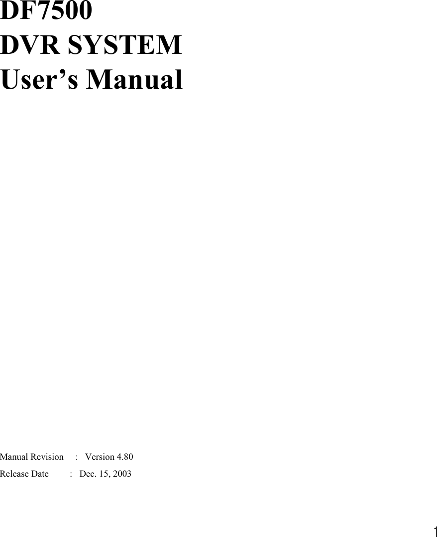 1DF7500DVR SYSTEMUser’s ManualManual Revision     :   Version 4.80Release Date         :   Dec. 15, 2003