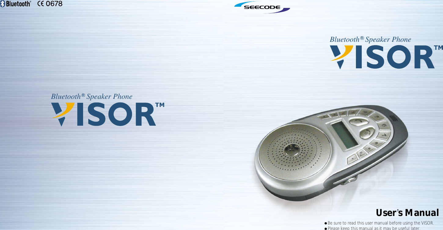●Be sure to read this user manual before using the VISOR.●Please keep this manual as it may be useful later.User s ManualBluetooth Speaker PhoneBluetooth Speaker Phone
