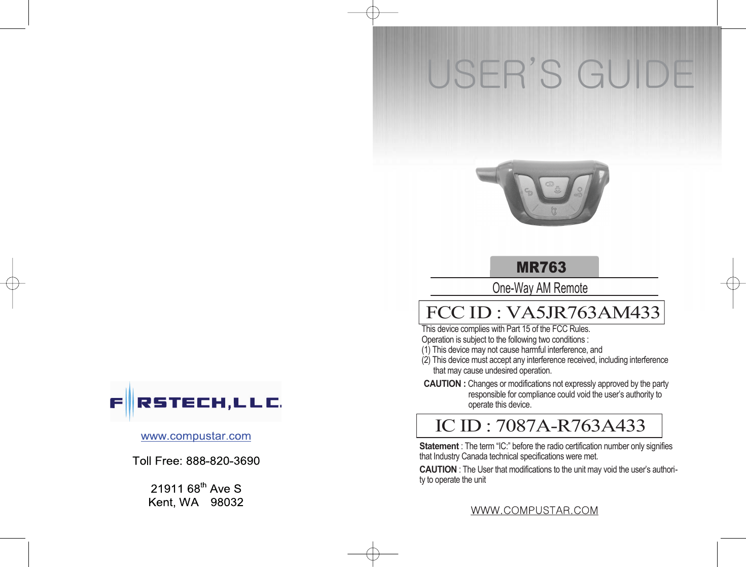 USER’S GUIDEMR763One-Way AM RemoteFCC ID : VA5JR763AM433This device complies with Part 15 of the FCC Rules. Operation is subject to the following two conditions : (1) This device may not cause harmful interference, and(2) This device must accept any interference received, including interference that may cause undesired operation. CAUTION : Changes or modifications not expressly approved by the party responsible for compliance could void the user’s authority to operate this device. IC ID : 7087A-R763A433Statement: The term “IC:” before the radio certification number only signifiesthat Industry Canada technical specifications were met.CAUTION: The User that modifications to the unit may void the user’s authori-ty to operate the unit