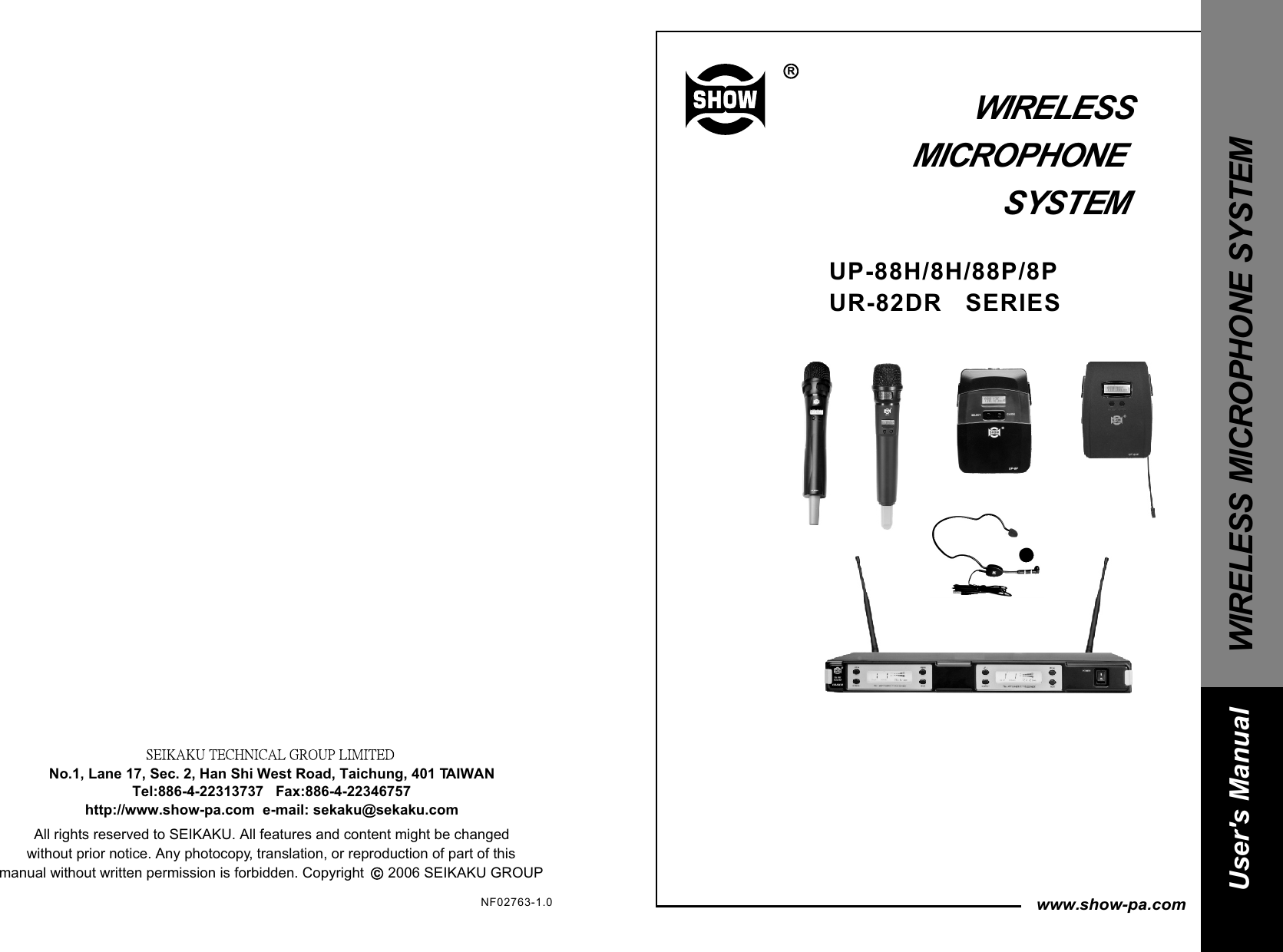 RRWIRELESS  MICROPHONE  SYSTEMwww.show-pa.comUR-82DR SERIESNo.1, Lane 17, Sec. 2, Han Shi West Road, Taichung, 401 TAIWAN Tel:886-4-22313737   Fax:886-4-22346757http://www.show-pa.com  e-mail: sekaku@sekaku.com       All rights reserved to SEIKAKU. All features and content might be changed without prior notice. Any photocopy, translation, or reproduction of part of this  manual without written permission is forbidden. Copyright      2006 SEIKAKU GROUPccUP- 8H /8P88H/ /88PWIRELESS MICROPHONE SYSTEMUser&apos;s ManualNF02763-1.0