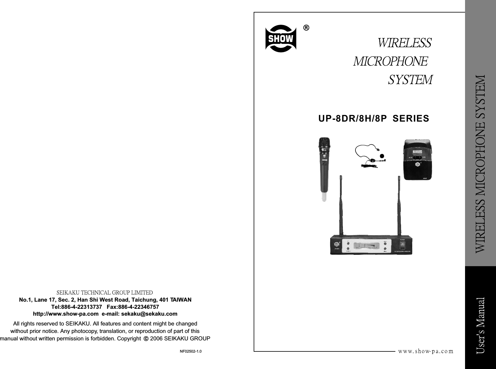 RUP-8DR/8H/8P  SERIESNo.1, Lane 17, Sec. 2, Han Shi West Road, Taichung, 401 TAIWAN Tel:886-4-22313737   Fax:886-4-22346757http://www.show-pa.com  e-mail: sekaku@sekaku.comAll rights reserved to SEIKAKU. All features and content might be changed without prior notice. Any photocopy, translation, or reproduction of part of this  manual without written permission is forbidden. Copyright      2006 SEIKAKU GROUPcNF02502-1.0