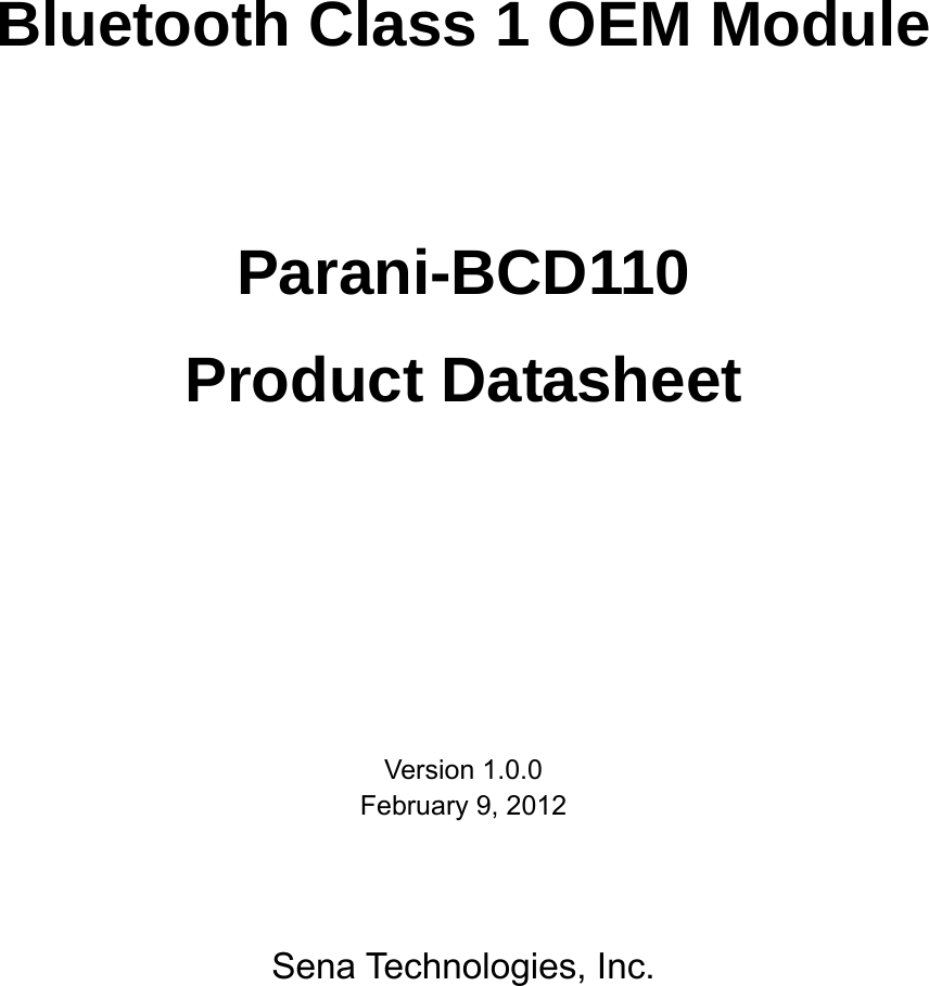      Bluetooth Class 1 OEM Module   Parani-BCD110 Product Datasheet    Version 1.0.0 February 9, 2012    Sena Technologies, Inc.      