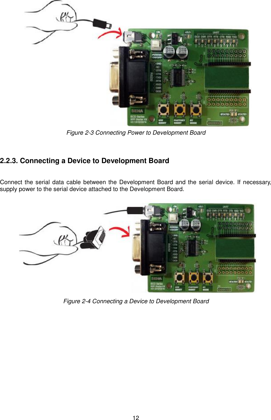   12  Figure 2-3 Connecting Power to Development Board    2.2.3. Connecting a Device to Development Board   Connect the serial data cable between the  Development Board and  the  serial device.  If necessary, supply power to the serial device attached to the Development Board.   Figure 2-4 Connecting a Device to Development Board 