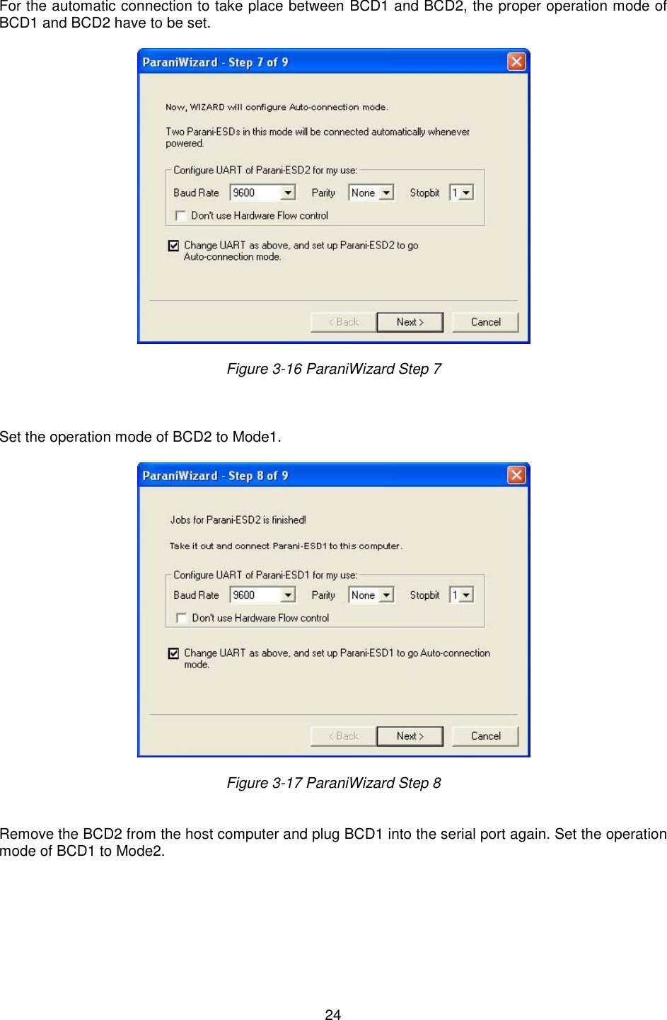  24 For the automatic connection to take place between BCD1 and BCD2, the proper operation mode of BCD1 and BCD2 have to be set. Figure 3-16 ParaniWizard Step 7 Set the operation mode of BCD2 to Mode1. Figure 3-17 ParaniWizard Step 8 Remove the BCD2 from the host computer and plug BCD1 into the serial port again. Set the operation mode of BCD1 to Mode2.   