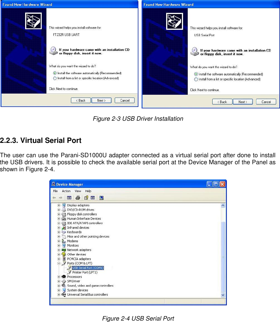    Figure 2-3 USB Driver Installation   2.2.3. Virtual Serial Port   The user can use the Parani-SD1000U adapter connected as a virtual serial port after done to install the USB drivers. It is possible to check the available serial port at the Device Manager of the Panel as shown in Figure 2-4.    Figure 2-4 USB Serial Port    