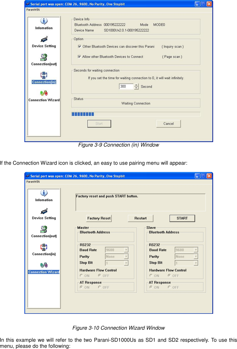  Figure 3-9 Connection (in) Window   If the Connection Wizard icon is clicked, an easy to use pairing menu will appear:    Figure 3-10 Connection Wizard Window  In this example we will refer to the two Parani-SD1000Us as SD1 and SD2 respectively. To use this menu, please do the following:   