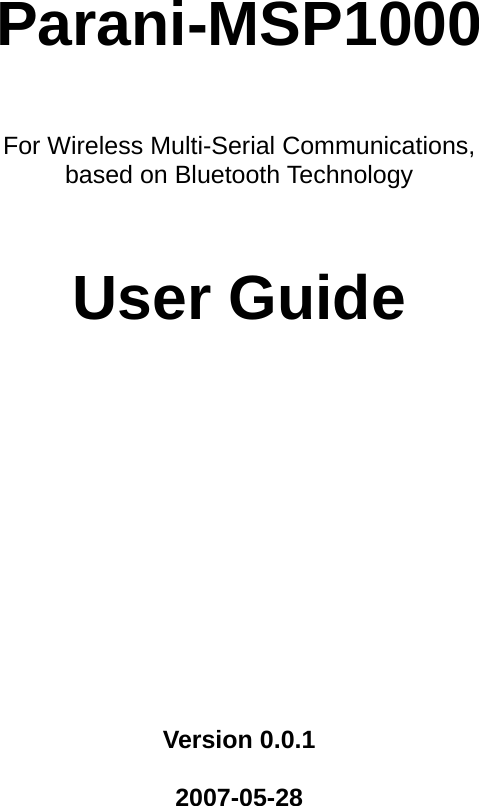    Parani-MSP1000  For Wireless Multi-Serial Communications,   based on Bluetooth Technology  User Guide       Version 0.0.1  2007-05-28 