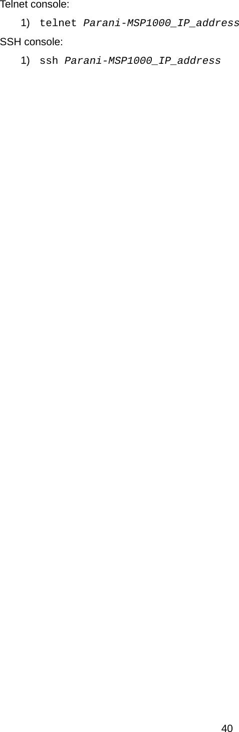40 Telnet console: 1)  telnet Parani-MSP1000_IP_address SSH console: 1)  ssh Parani-MSP1000_IP_address    