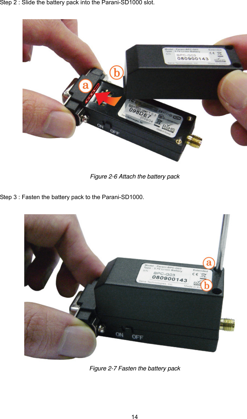  14Step 2 : Slide the battery pack into the Parani-SD1000 slot.    Figure 2-6 Attach the battery pack   Step 3 : Fasten the battery pack to the Parani-SD1000.    Figure 2-7 Fasten the battery pack 