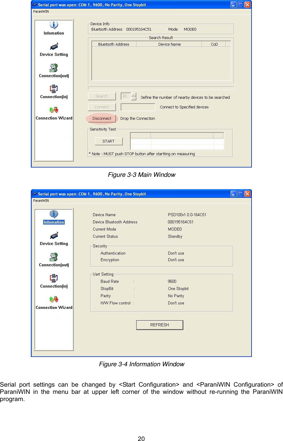  20 Figure 3-3 Main Window   Figure 3-4 Information Window    Serial port settings can be changed by &lt;Start Configuration&gt; and &lt;ParaniWIN Configuration&gt; of ParaniWIN in the menu bar at upper left corner of the window without re-running the ParaniWIN program.  