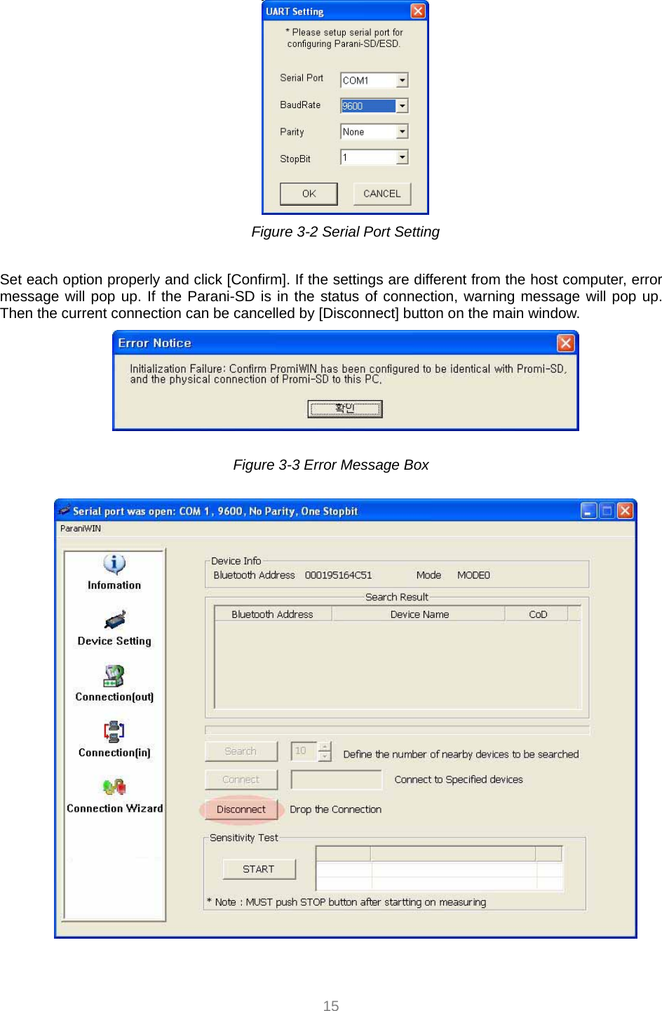  15      Figure 3-2 Serial Port Setting  Set each option properly and click [Confirm]. If the settings are different from the host computer, error message will pop up. If the Parani-SD is in the status of connection, warning message will pop up. Then the current connection can be cancelled by [Disconnect] button on the main window.   Figure 3-3 Error Message Box      