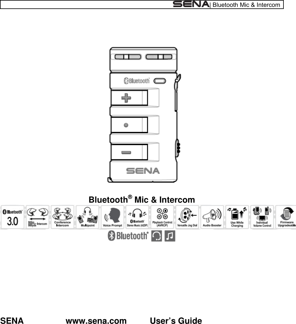  | Bluetooth Mic &amp; Intercom    Bluetooth® Mic &amp; Intercom          SENA   www.sena.com          User’s Guide  