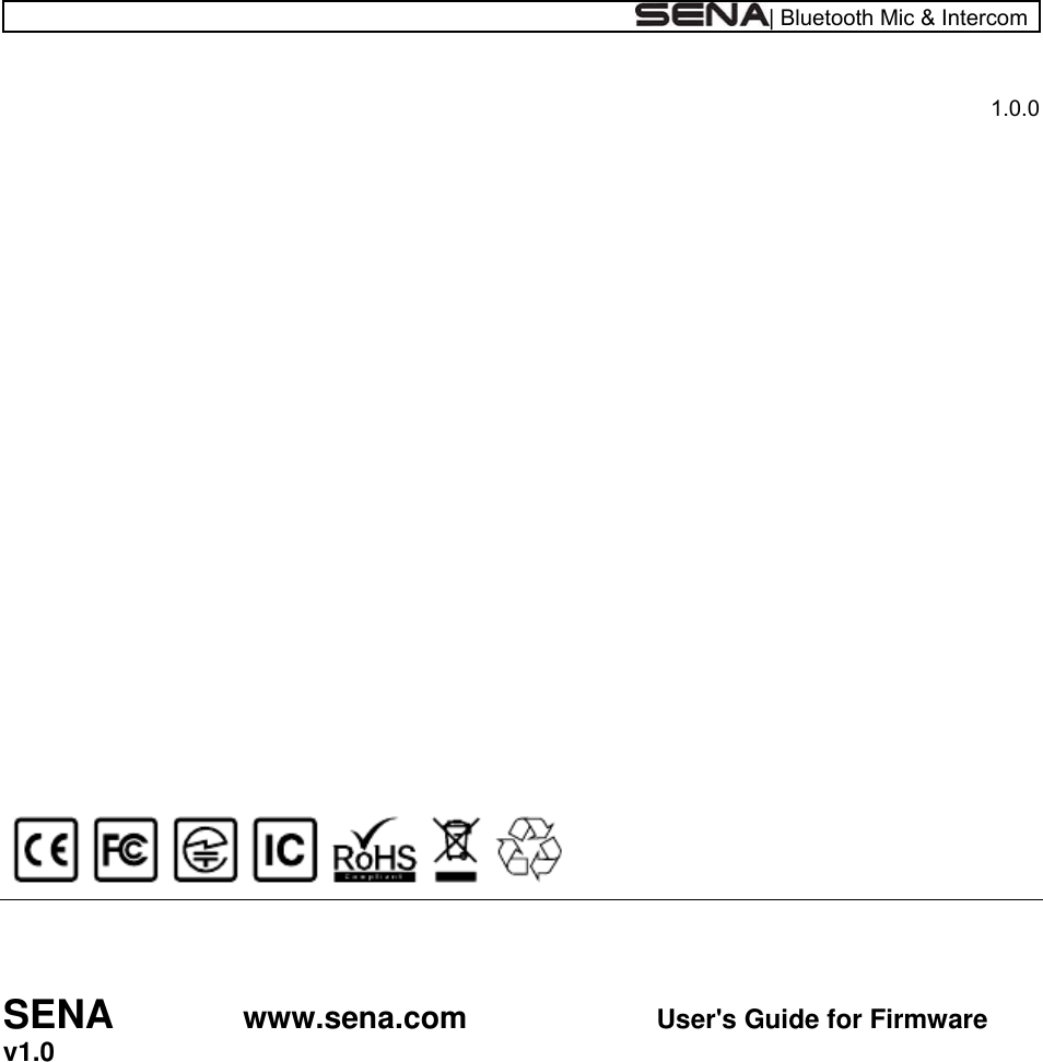  | Bluetooth Mic &amp; Intercom  1.0.0                                SENA               www.sena.com                      User&apos;s Guide for Firmware v1.0   