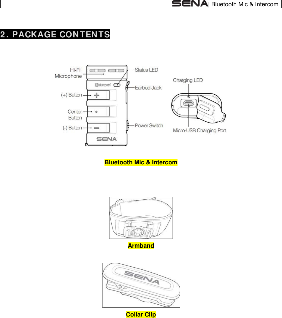  | Bluetooth Mic &amp; Intercom  2 . PACKAGE CON TEN TS          Bluetooth Mic &amp; Intercom     Armband   Collar Clip   