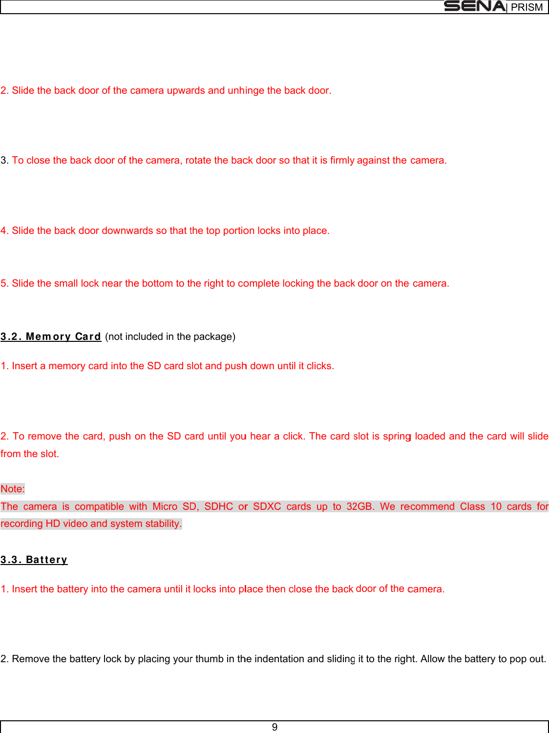         2. Slid   3. To    4. Slid  5. Slid  3 .2 .  1. Inse   2. To from t Note: The crecord 3 .3 .  1. Inse   2. Rem  de the back dclose the bade the back dde the small Me m ory Cert a memoryremove the the slot.  camera is coding HD videBa tt e r y ert the battermove the batdoor of the cack door of thdoor downwalock near theCar d (not incy card into thcard, push oompatible weo and systemry into the cattery lock by amera upwahe camera, roards so that te bottom to tcluded in thehe SD card son the SD cawith Micro SDm stability.  amera until itplacing yourards and unhotate the bacthe top portiohe right to co package) slot and pushard until youD, SDHC orlocks into plr thumb in th9 inge the bacck door so thon locks intoomplete lockh down until iu hear a clickr SDXC carlace then clohe indentationck door. hat it is firmly place.  king the backit clicks. k. The card srds up to 32ose the back n and slidingagainst the k door on the slot is spring2GB. We redoor of the cg it to the righcamera.  e camera. g loaded andecommend Ccamera. ht. Allow the | PRd the card wiClass 10 carbattery to poRISMill slide rds for op out.  