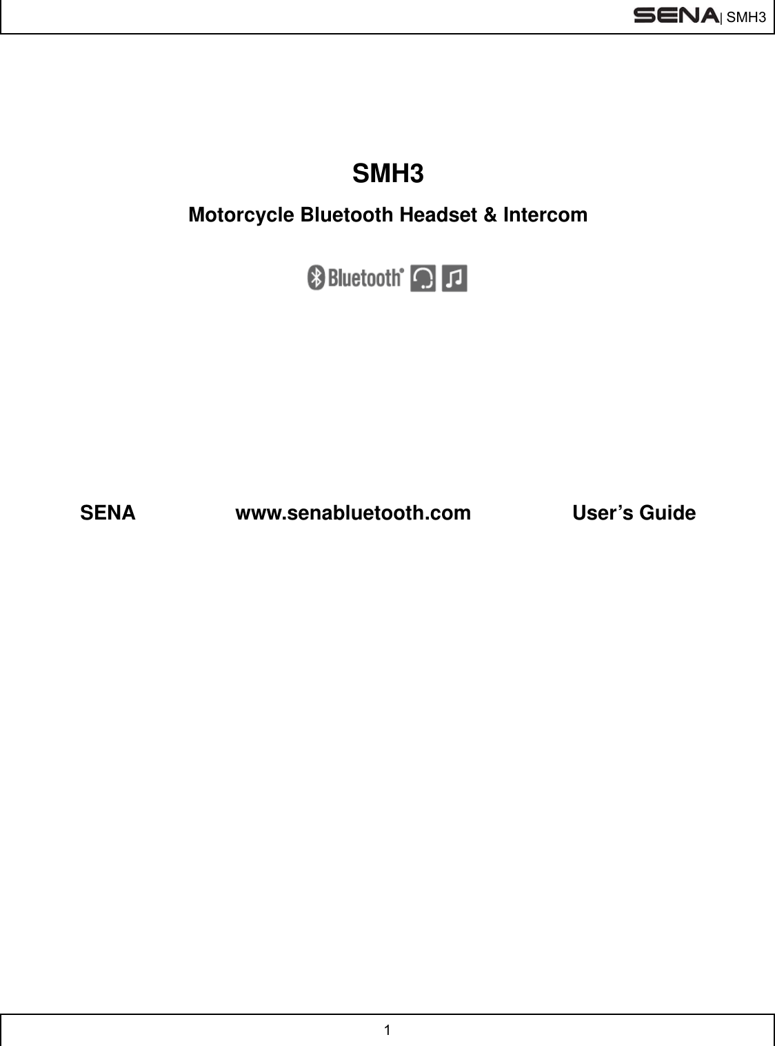  | SMH3  1      SMH3 Motorcycle Bluetooth Headset &amp; Intercom           SENA   www.senabluetooth.com                User’s Guide     