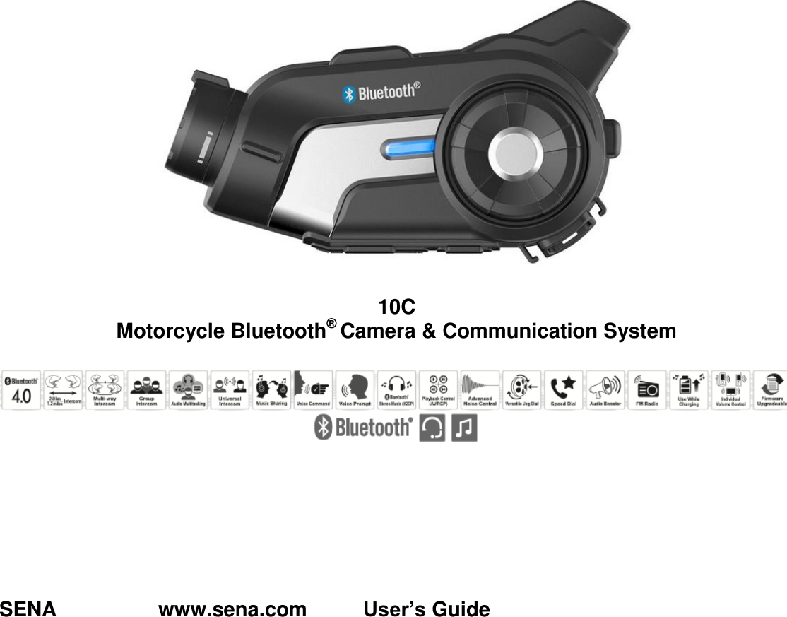         10C Motorcycle Bluetooth® Camera &amp; Communication System             SENA    www.sena.com          User’s Guide   