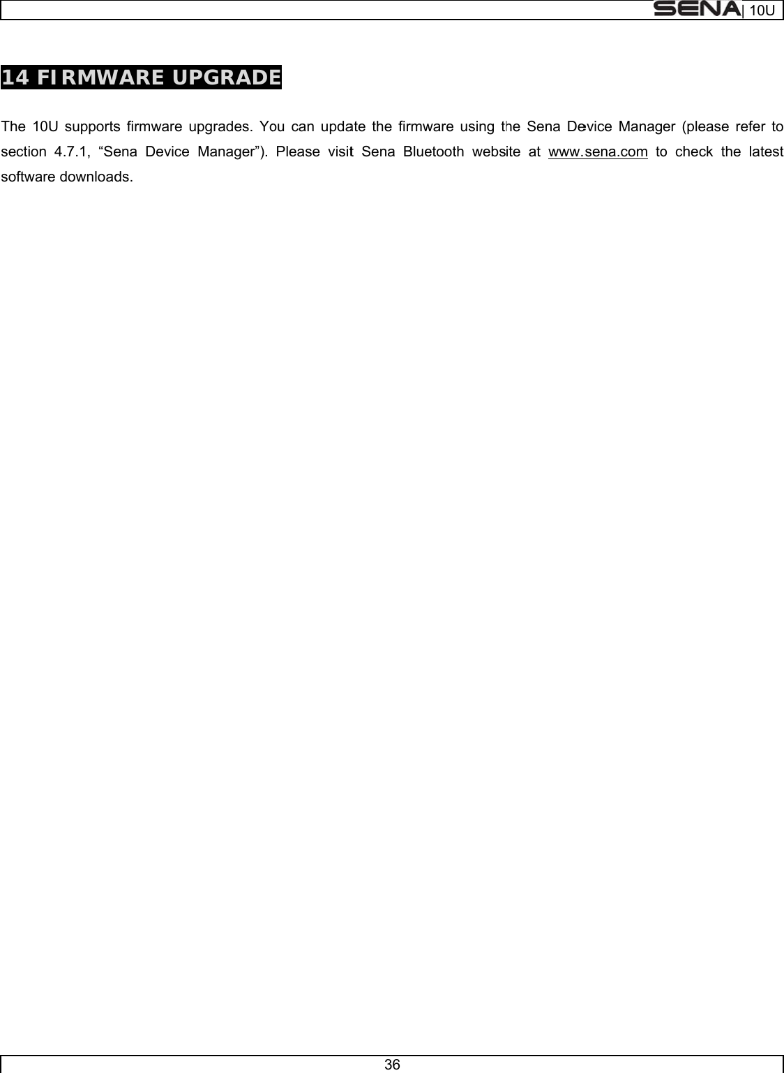      14  The 1sectiosoftwa  FIRMW0U supportson 4.7.1, “Seare downloadWARE UPs firmware uena Device ds. PGRADEupgrades. YoManager”).  E ou can updaPlease visit36 ate the firmwt Sena Blueware using thetooth webshe Sena Deite at www.sevice Managsena.com toer (please ro check the| 10Uefer to  latest 