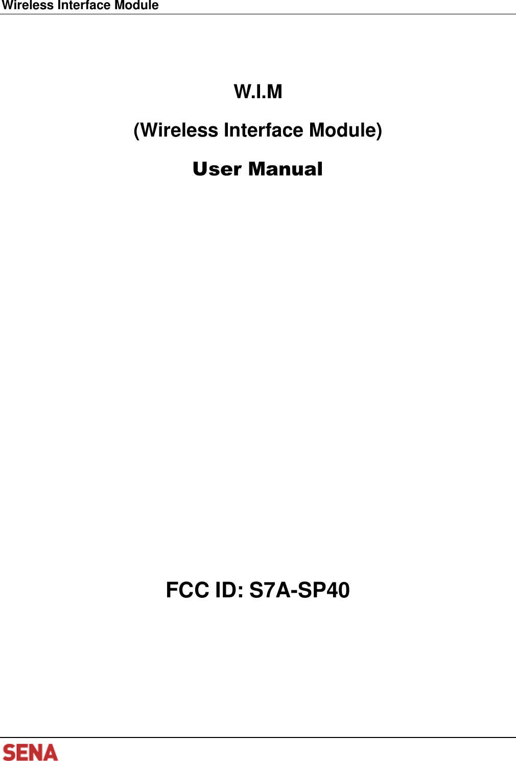   Wireless Interface Module      W.I.M (Wireless Interface Module) User Manual                     FCC ID: S7A-SP40    