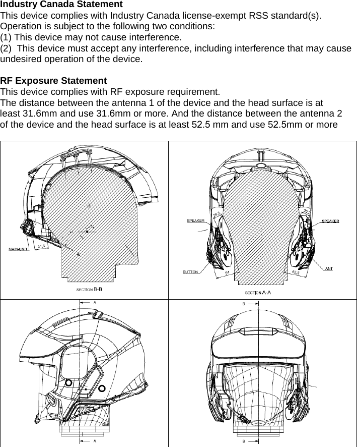 Industry Canada Statement This device complies with Industry Canada license-exempt RSS standard(s). Operation is subject to the following two conditions: (1) This device may not cause interference.(2) This device must accept any interference, including interference that may causeundesired operation of the device.RF Exposure Statement This device complies with RF exposure requirement. The distance between the antenna 1 of the device and the head surface is at least 31.6mm and use 31.6mm or more. And the distance between the antenna 2 of the device and the head surface is at least 52.5 mm and use 52.5mm or more 