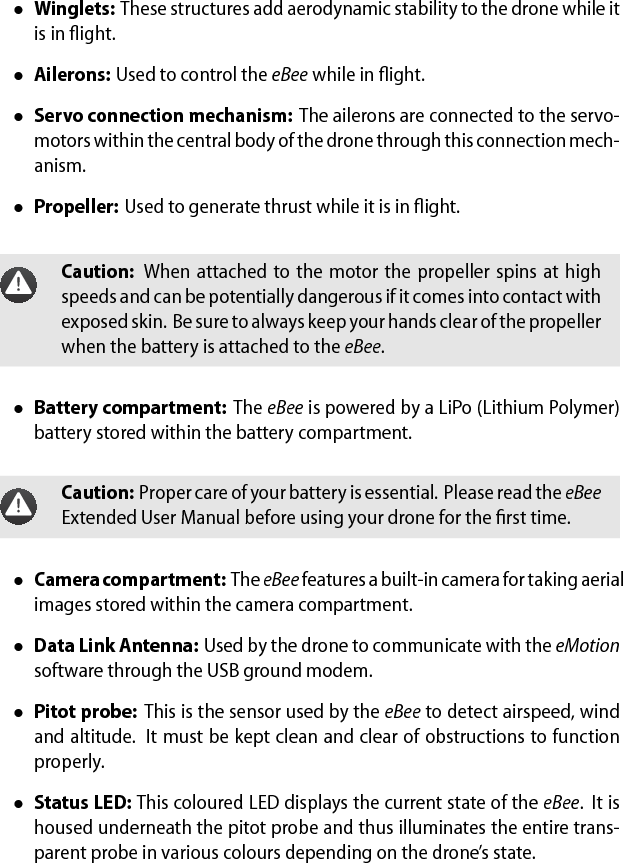 &bull;Ground sensor: The ground sensor, composed of a high-speed opticalsensor and lens assembly, is used to detect the proximity of the ground.