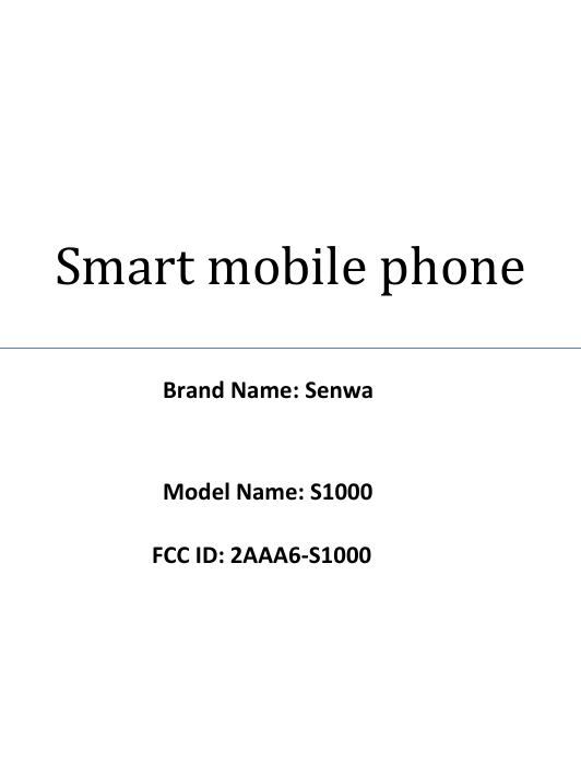       FCC ID: 2AAA6-S1000      Smart mobile phone Brand Name: Senwa  Model Name: S1000 