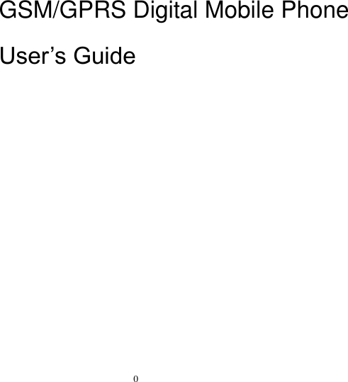   0        GSM/GPRS Digital Mobile Phone User’s Guide  
