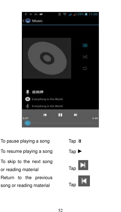  52         To pause playing a song Tap  To resume playing a song Tap ► To  skip  to  the  next  song or reading material Tap   Return  to  the  previous song or reading material Tap   