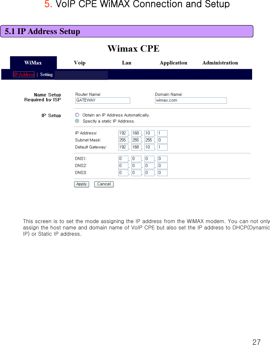 275. VoIP CPE WiMAX Connection and SetupThis screen is to set the mode assigning the IP address from the WiMAX modem. You can not only assign the host name and domain name of VoIP CPE but also set the IP address to DHCP(DynamicIP) or Static IP address.5.1 IP Address Setup 