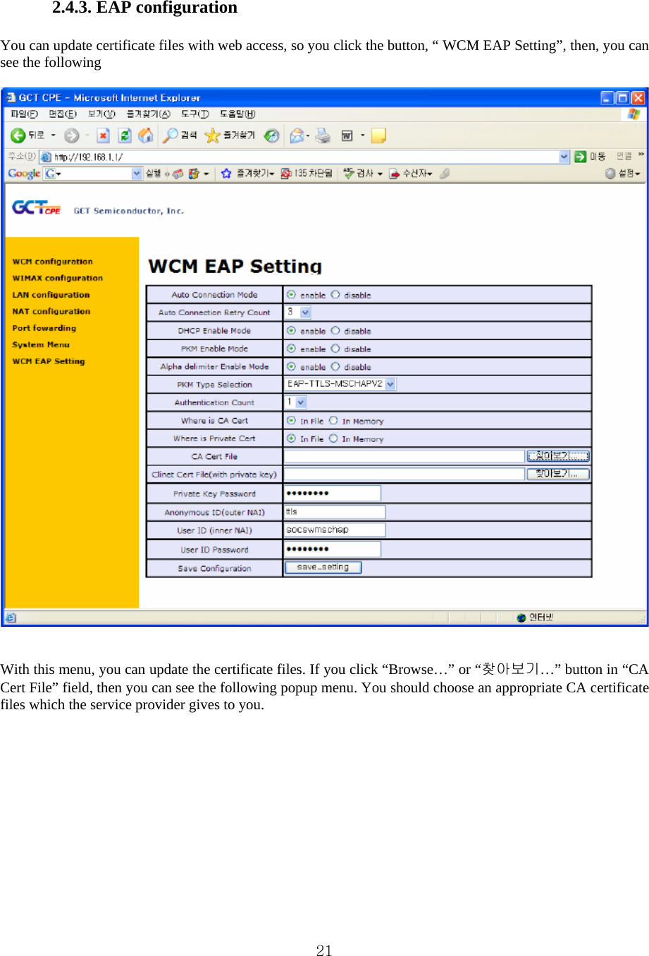  21 2.4.3. EAP configuration    You can update certificate files with web access, so you click the button, “ WCM EAP Setting”, then, you can see the following       With this menu, you can update the certificate files. If you click “Browse…” or “찾아보기…” button in “CA Cert File” field, then you can see the following popup menu. You should choose an appropriate CA certificate files which the service provider gives to you.   