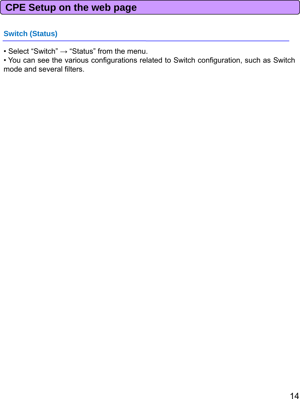 CPE Setup on the web pageSwitch (Status)Switch (Status)• Select “Switch” →“Status” from the menu.• You can see the various configurations related to Switch configuration, such as Switchmode and several filters.14