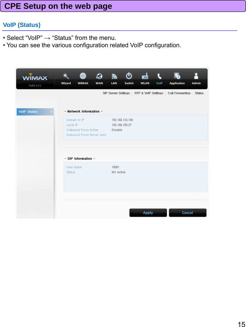 CPE Setup on the web pageVoIP (Status)• Select “VoIP” →“Status” from the menu.• You can see the various configuration related VoIP configuration.15