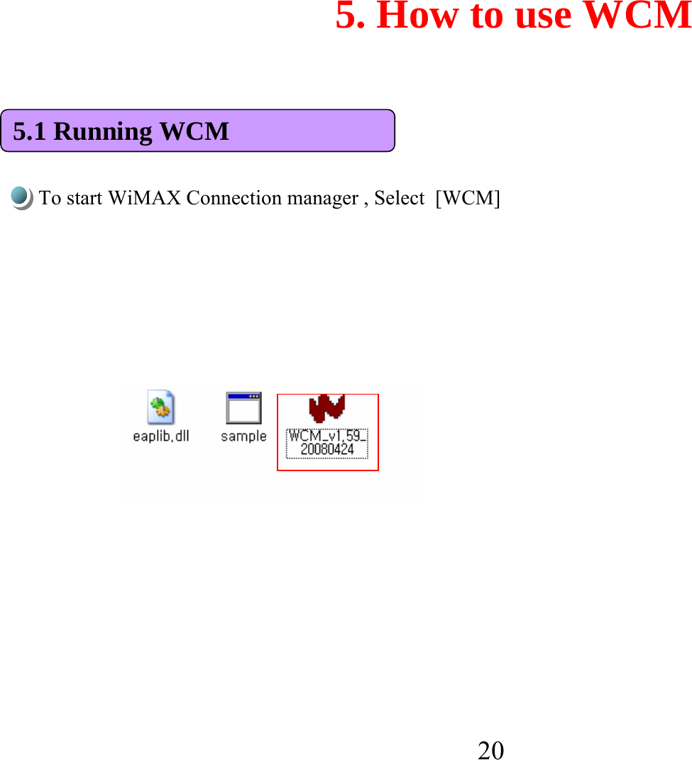 5. How to use WCMTo start WiMAX Connection manager , Select  [WCM]5.1 Running WCM20