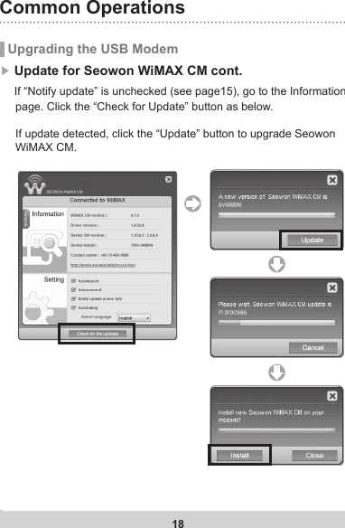 18Common Operations Upgrading the USB Modem▶ Update for Seowon WiMAX CM cont.     If “Notify update” is unchecked (see page15), go to the Information     page. Click the “Check for Update” button as below.           If update detected, click the “Update” button to upgrade Seowon      WiMAX CM.