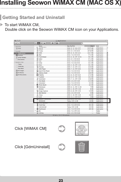 23Installing Seowon WiMAX CM (MAC OS X)23 Getting Started and Uninstall▶ To start WiMAX CM,     Double click on the Seowon WiMAX CM icon on your Applications.Click [WiMAX CM]Click [GdmUninstall]