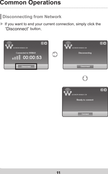 11Common Operations11▶  If you want to end your current connection, simply click the      “Disconnect” button.  Disconnecting from Network