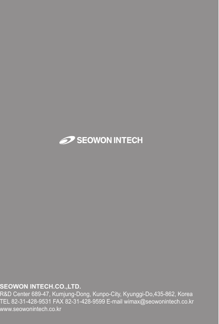 SEOWON INTECH.CO.,LTD.R&amp;D Center 689-47, Kumjung-Dong, Kunpo-City, Kyunggi-Do,435-862, KoreaTEL 82-31-428-9531 FAX 82-31-428-9599 E-mail wimax@seowonintech.co.krwww.seowonintech.co.kr