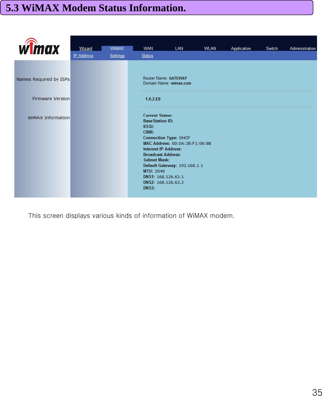 35This screen displays various kinds of information of WiMAX modem.5.3 WiMAX Modem Status Information. 