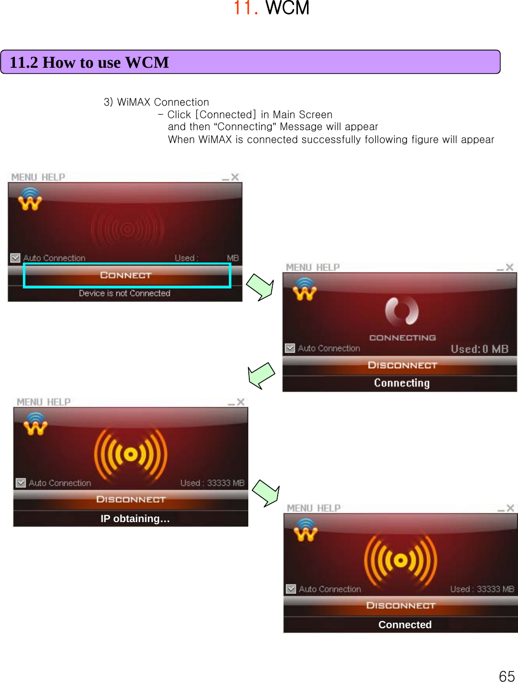 6511. WCM11.2 How to use WCM3) WiMAX Connection - Click [Connected] in Main Screenand then “Connecting”Message will appearWhen WiMAX is connected successfully following figure will appearIP obtaining…Connected
