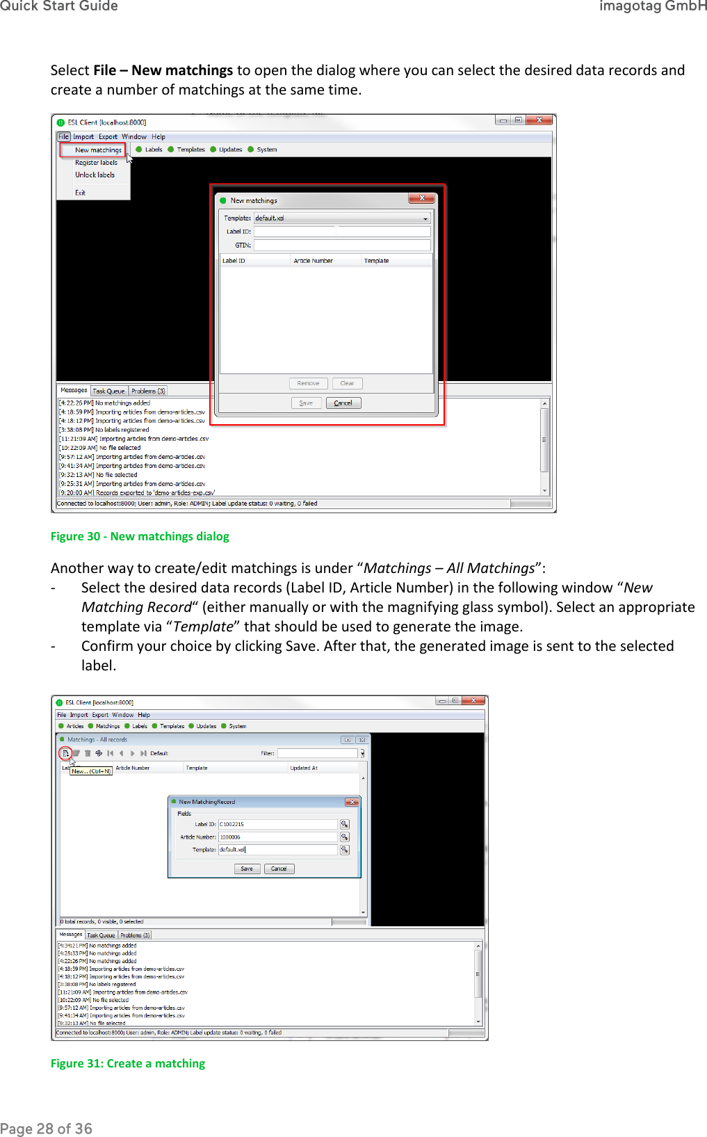 Select File – New matchings to open the dialog where you can select the desired data records and create a number of matchings at the same time.  Figure 30 - New matchings dialog Another way to create/edit matchings is under “Matchings – All Matchings”: - Select the desired data records (Label ID, Article Number) in the following window “New Matching Record“ (either manually or with the magnifying glass symbol). Select an appropriate template via “Template” that should be used to generate the image. - Confirm your choice by clicking Save. After that, the generated image is sent to the selected label.   Figure 31: Create a matching 