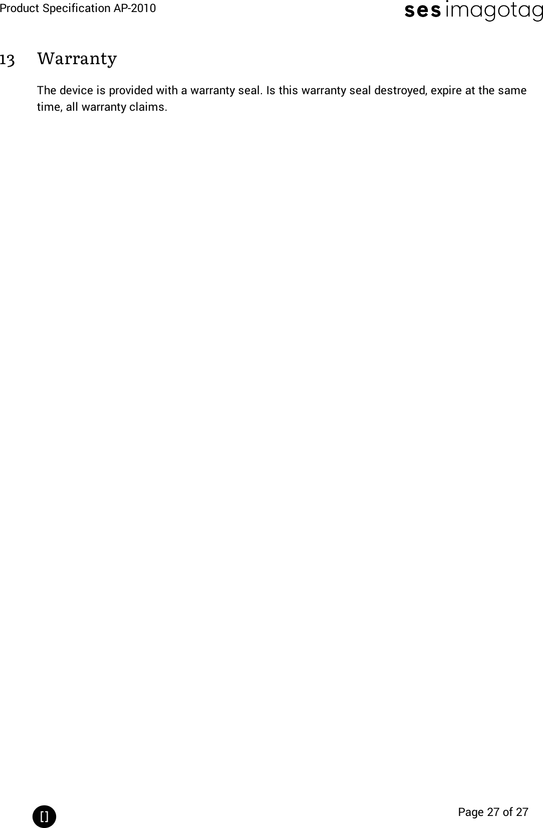 Product Specification AP-2010Page 27 of 2713 WarrantyThe device is provided with a warranty seal. Is this warranty seal destroyed, expire at the sametime, all warranty claims.