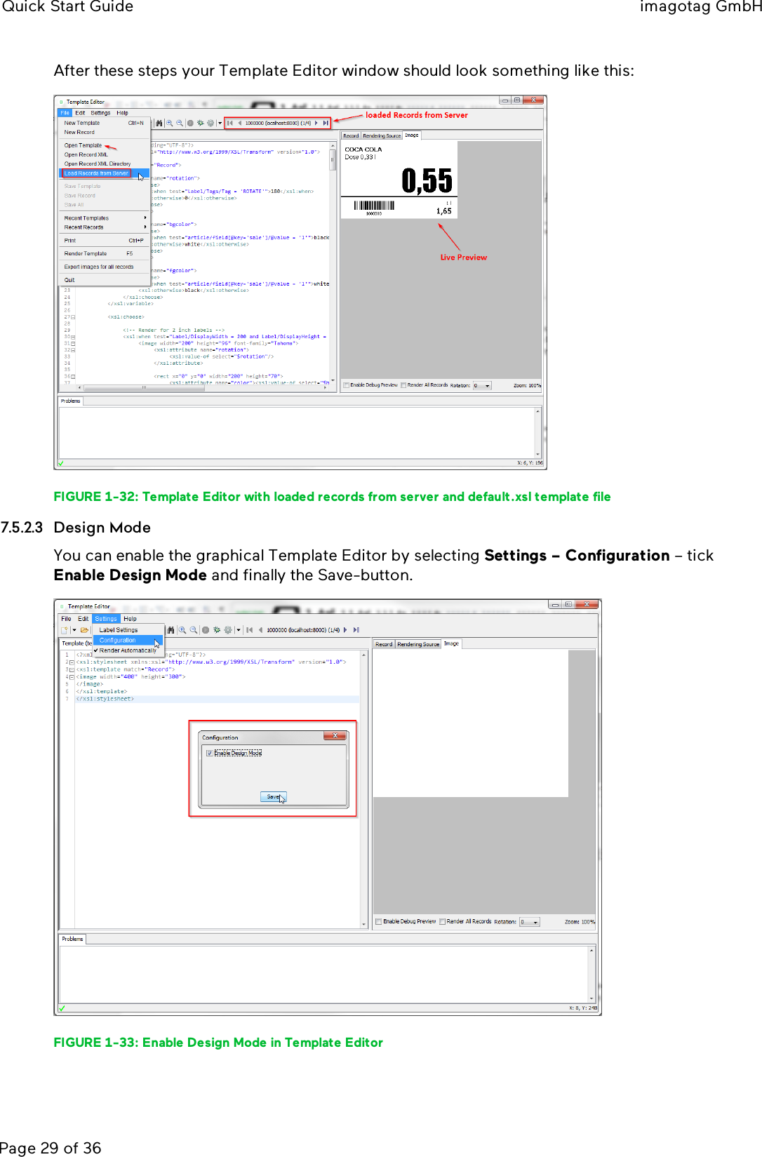 Quick Start Guide imagotag GmbHPage 29 of 36After these steps your Template Editor window should look something like this:FIGURE 1-32: Template Editor with loaded records from server and default.xsl template file7.5.2.3 Design ModeYou can enable the graphical Template Editor by selecting Settings – Configuration – tickEnable Design Mode and finally the Save-button.FIGURE 1-33: Enable Design Mode in Template Editor