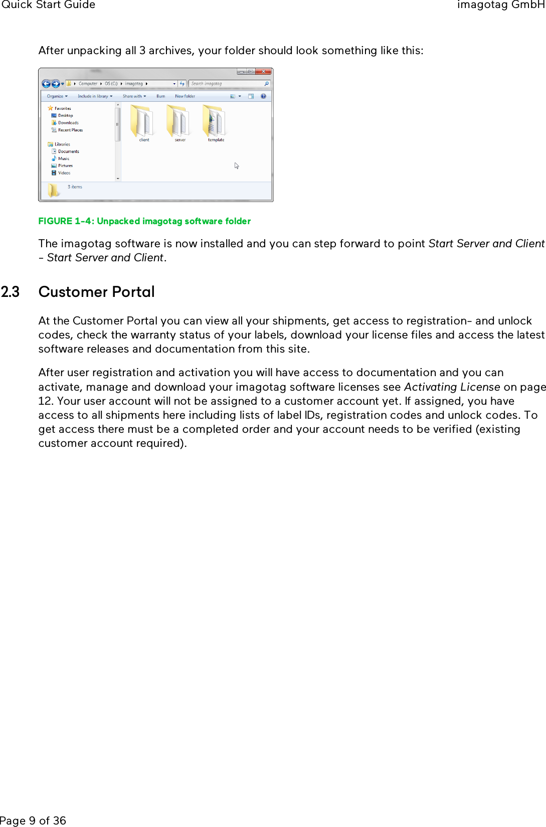 Quick Start Guide imagotag GmbHPage 9 of 36After unpacking all 3 archives, your folder should look something like this:FIGURE 1-4: Unpacked imagotag software folderThe imagotag software is now installed and you can step forward to point Start Server and Client-Start Server and Client.2.3 Customer PortalAt the Customer Portal you can view all your shipments, get access to registration- and unlockcodes, check the warranty status of your labels, download your license files and access the latestsoftware releases and documentation from this site.After user registration and activation you will have access to documentation and you canactivate, manage and download your imagotag software licenses see Activating License on page12. Your user account will not be assigned to a customer account yet. If assigned, you haveaccess to all shipments here including lists of label IDs, registration codes and unlock codes. Toget access there must be a completed order and your account needs to be verified (existingcustomer account required).