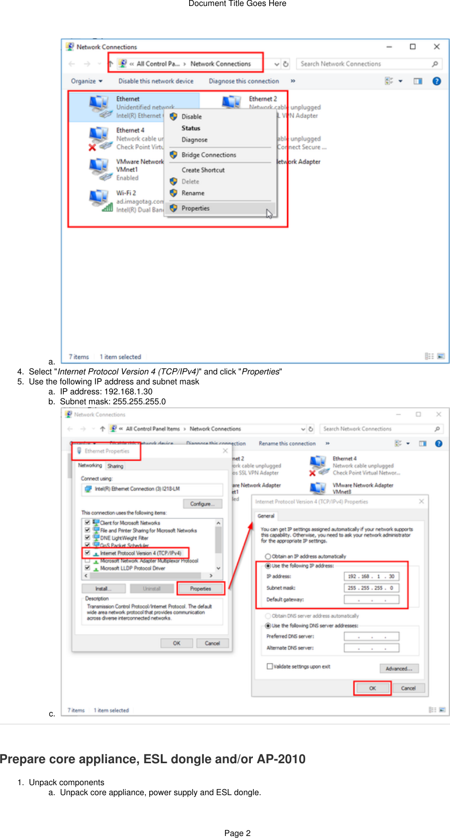 Document Title Goes HerePage 23.  a.  4.  5.   a.  b.  c.  1.   a.  b.  Select &quot; &quot; and click &quot; &quot;Internet Protocol Version 4 (TCP/IPv4) PropertiesUse the following IP address and subnet maskIP address: 192.168.1.30Subnet mask: 255.255.255.0Prepare core appliance, ESL dongle and/or AP-2010Unpack componentsUnpack core appliance, power supply and ESL dongle.